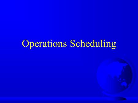 Operations Scheduling. Scheduling in a Process-Focused Environment.
