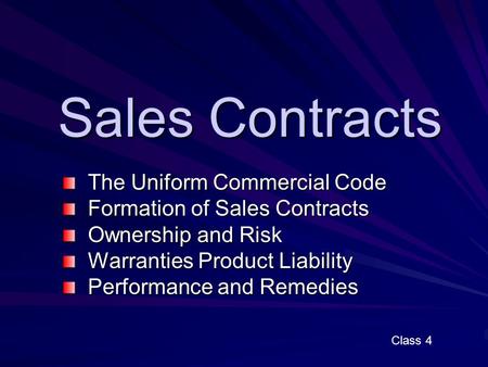 Sales Contracts The Uniform Commercial Code The Uniform Commercial Code Formation of Sales Contracts Formation of Sales Contracts Ownership and Risk Ownership.