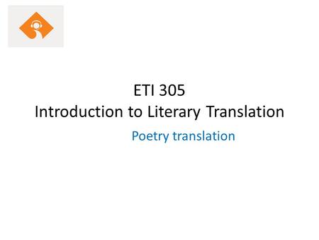 ETI 305 Introduction to Literary Translation Poetry translation.