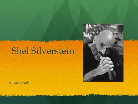 Shel Silverstein Author Study. Life/Writing Career Silverstein was an American poet, singer-songwriter, musician, composer, cartoonist, screenwriter,