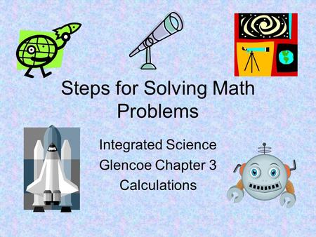 Steps for Solving Math Problems Integrated Science Glencoe Chapter 3 Calculations.