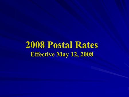 2008 Postal Rates Effective May 12, 2008. Attention We have included in our webpage a summary of the 2008 United States Postal Service rate increase effective.