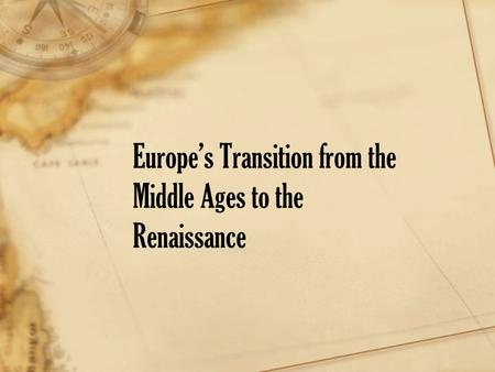 Europe’s Transition from the Middle Ages to the Renaissance.