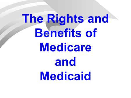 The Rights and Benefits of Medicare and Medicaid.