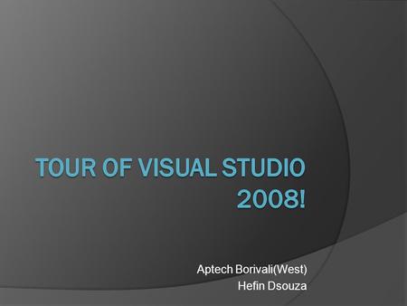 Aptech Borivali(West) Hefin Dsouza. Agenda  What is.NET and What is Visual Studio? .NET Framework 3.5 Overview.  Visual Studio 2008 Enhancements. 