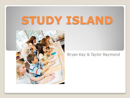 STUDY ISLAND Bryan Kay & Taylor Raymond. Study Island… Completely web-based program Tests students in language arts and mathematics Built from MI State.