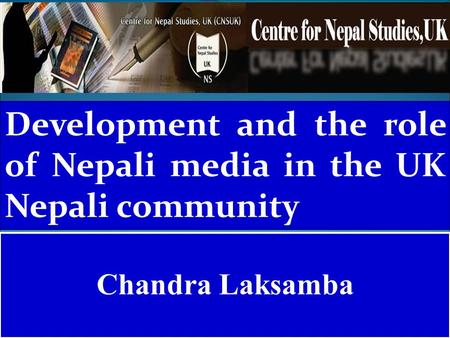 Development and the role of Nepali media in the UK Nepali community Chandra Laksamba.