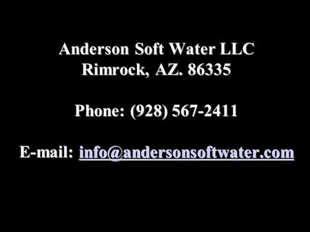 Anderson Soft Water LLC Rimrock, AZ. 86335 Phone: (928) 567-2411 Anderson Soft Water LLC Rimrock, AZ. 86335 Phone: (928)