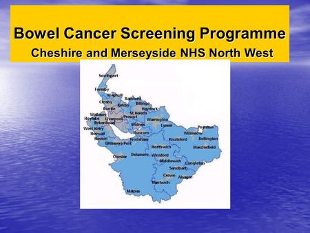 Bowel Cancer Screening Programme Cheshire and Merseyside NHS North West.