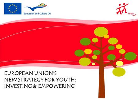 EUROPEAN UNION’S NEW STRATEGY FOR YOUTH: INVESTING & EMPOWERING.