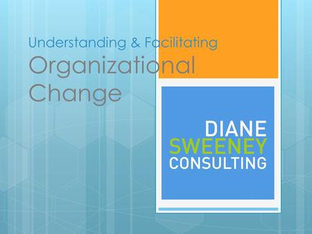 Understanding & Facilitating Organizational Change.