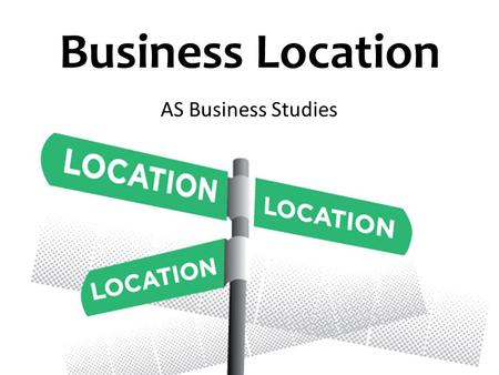Business Location AS Business Studies.