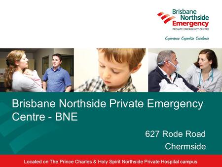 Brisbane Northside Private Emergency Centre - BNE 627 Rode Road Chermside Located on The Prince Charles & Holy Spirit Northside Private Hospital campus.