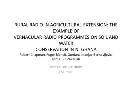 RURAL RADIO IN AGRICULTURAL EXTENSION: THE EXAMPLE OF VERNACULAR RADIO PROGRAMMES ON SOIL AND WATER CONSERVATION IN N. GHANA Robert Chapman, Roger Blench,