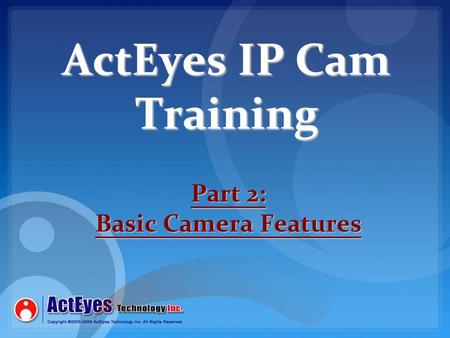 ActEyes IP Cam Training Part 2: Basic Camera Features.