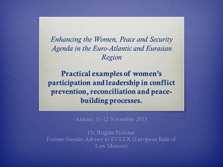 Enhancing the Women, Peace and Security Agenda in the Euro-Atlantic and Eurasian Region Practical examples of women’s participation and leadership in conflict.