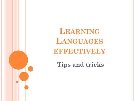 L EARNING L ANGUAGES EFFECTIVELY Tips and tricks.