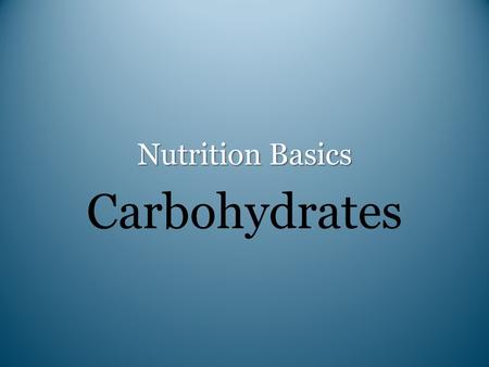 Nutrition Basics Carbohydrates. The Zone Diet How Many “Sugars?” INGREDIENTS: ROLLED OATS, HIGH MALTOSE CORN SYRUP, SUGAR, HIGH FRUCTOSE CORN SYRUP,