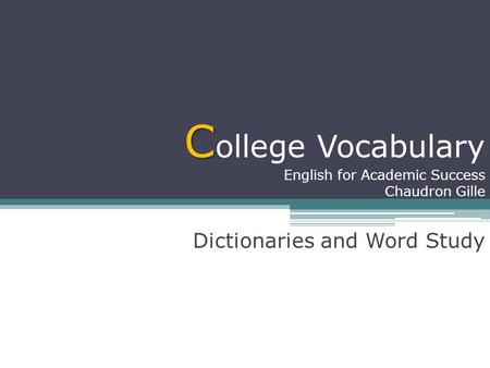 C ollege Vocabulary English for Academic Success Chaudron Gille Dictionaries and Word Study.