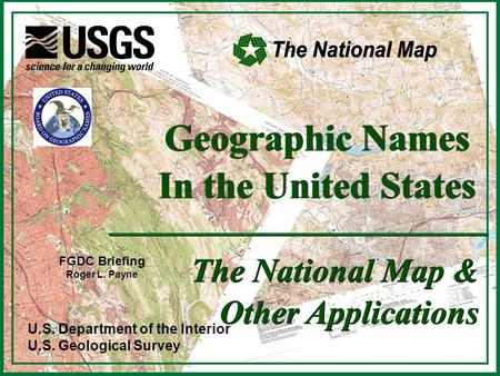 U.S. Department of the Interior U.S. Geological Survey Geographic Names In the United States Geographic Names In the United States The National Map & Other.