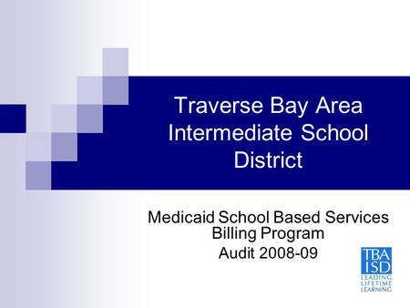 Traverse Bay Area Intermediate School District Medicaid School Based Services Billing Program Audit 2008-09.