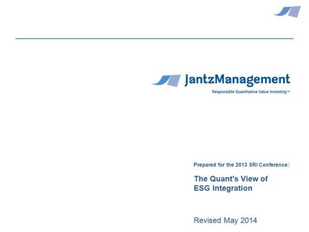 0 Revised May 2014 Prepared for the 2013 SRI Conference: The Quant's View of ESG Integration.