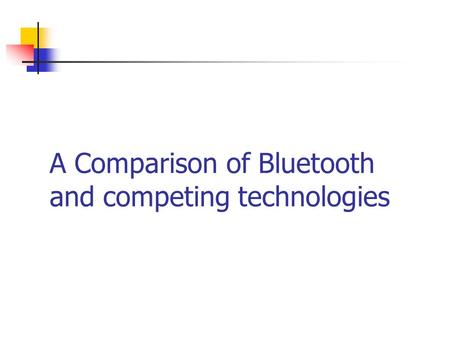 A Comparison of Bluetooth and competing technologies