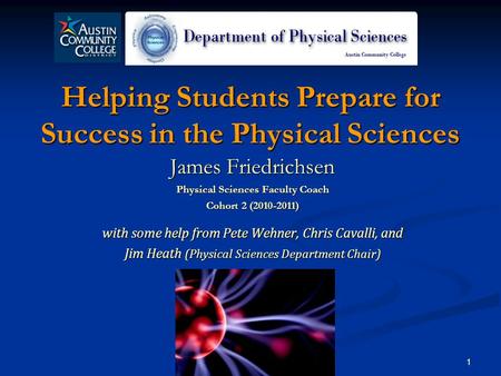 Helping Students Prepare for Success in the Physical Sciences James Friedrichsen Physical Sciences Faculty Coach Cohort 2 (2010-2011) with some help from.