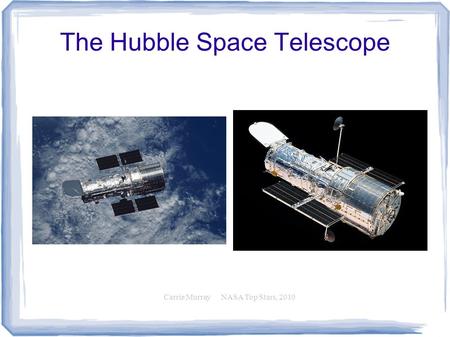 The Hubble Space Telescope Carrie Murray NASA Top Stars, 2010.
