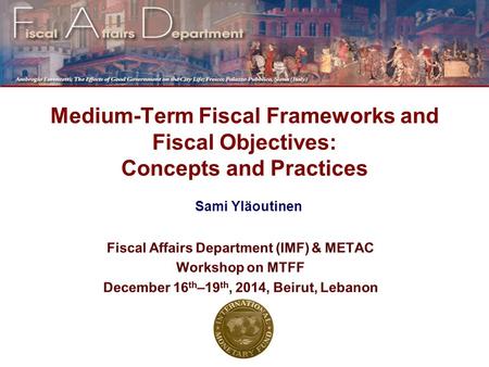Sami Yläoutinen Medium-Term Fiscal Frameworks and Fiscal Objectives: Concepts and Practices.