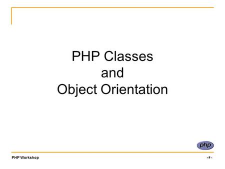 PHP Workshop ‹#› PHP Classes and Object Orientation.