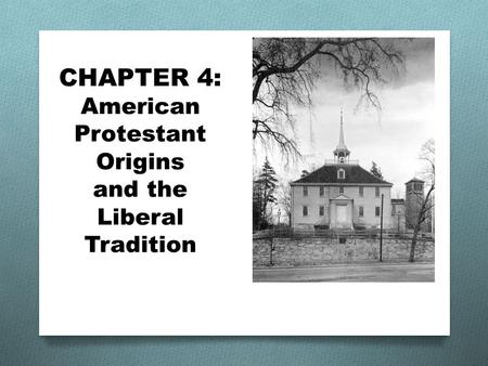 CHAPTER 4: American Protestant Origins and the Liberal Tradition.