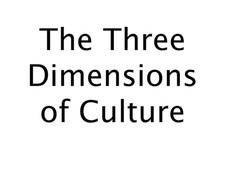 The Three Dimensions of Culture