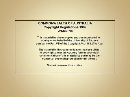 COMMONWEALTH OF AUSTRALIA Copyright Regulations 1969 WARNING This material has been copied and communicated to you by or on behalf of the University of.