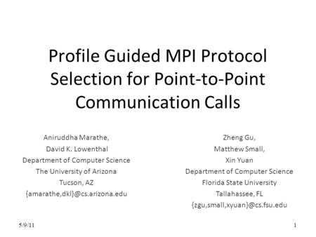 Profile Guided MPI Protocol Selection for Point-to-Point Communication Calls 5/9/111 Aniruddha Marathe, David K. Lowenthal Department of Computer Science.