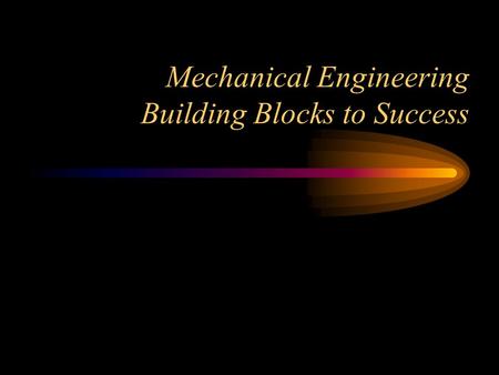 Mechanical Engineering Building Blocks to Success.
