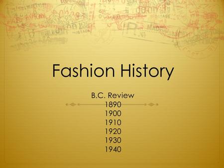 Fashion History B.C. Review 1890 1900 1910 1920 1930 1940.