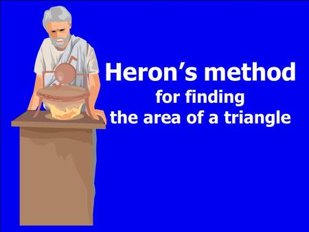 Heron’s method for finding the area of a triangle © T Madas.