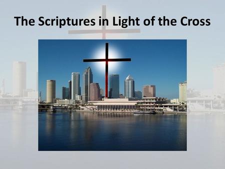 The Scriptures in Light of the Cross. Why it is important to know the truth about the Scriptures:
