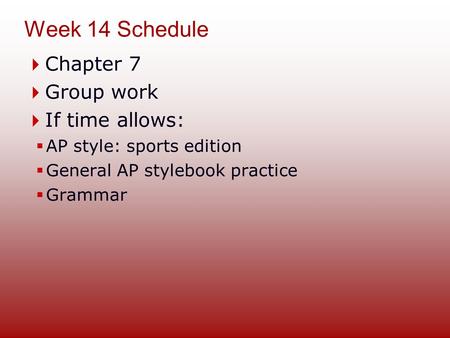 Week 14 Schedule Chapter 7 Group work If time allows: