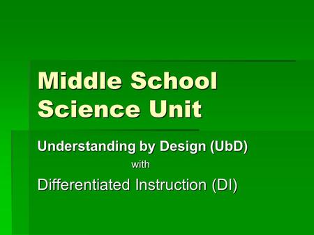 Middle School Science Unit Understanding by Design (UbD) with Differentiated Instruction (DI)