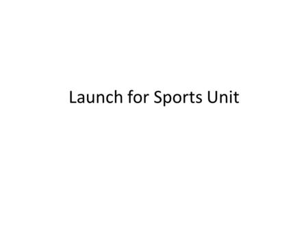 Launch for Sports Unit. Student Learning map Key Learning: There is a relationship between force, mass, energy, and the motion of objects, and these concepts.