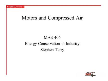 Motors and Compressed Air MAE 406 Energy Conservation in Industry Stephen Terry.