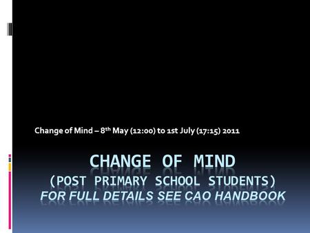 Change of Mind – 8 th May (12:00) to 1st July (17:15) 2011.