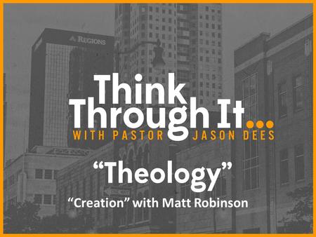 “Creation” with Matt Robinson. The Questions of Creation WHO? HOW? WHY?
