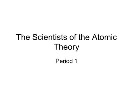 The Scientists of the Atomic Theory