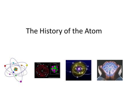 The History of the Atom.