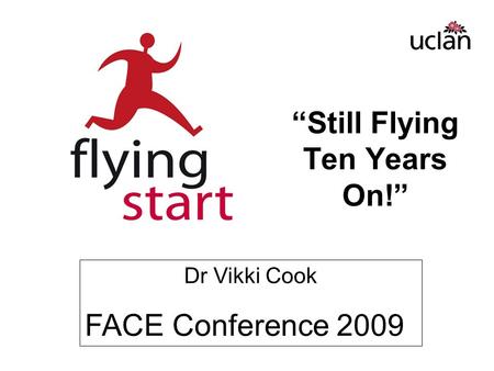 “Still Flying Ten Years On!” Dr Vikki Cook FACE Conference 2009.