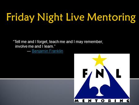 “Tell me and I forget, teach me and I may remember, involve me and I learn.” ― Benjamin FranklinBenjamin Franklin.