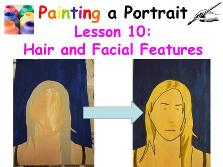 Painting a Portrait Lesson 10: Hair and Facial Features.